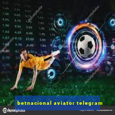 betnacional aviator telegram